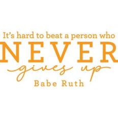 it's hard to beat a person who never gives up