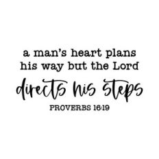 a man's heart plans his way but the lord directs his steps