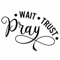 Pray Wait Trust Quote