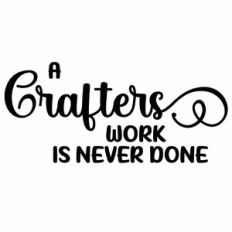 A Crafters Work Is Never Done Quote