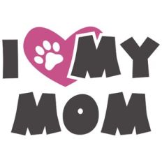 I love my mom (pet)
