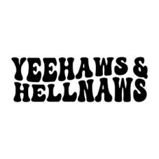 Yeehaws and Hellnaws