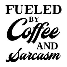 fueled by coffee and sarcasm