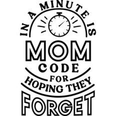 In a Minute Mom Code For Hoping They Forget