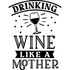 Drinking Wine Like A Mother