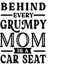 Behind Every Grumpy Mom Is A Car Seat