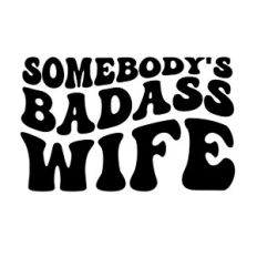 Somebody's Badass Wife