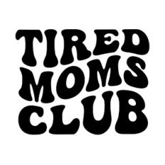 Tired moms club