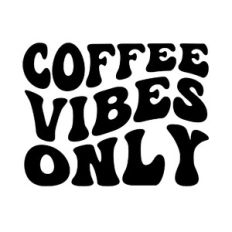 Coffee Vibes Only