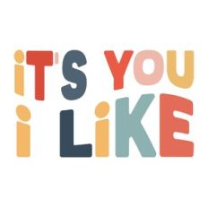 It's you I like