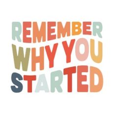Remember why you started