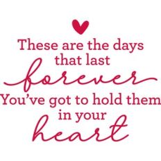 these are the days that last forever