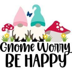 gnome worry be happy
