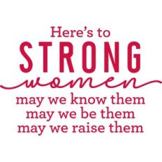 here's to strong women