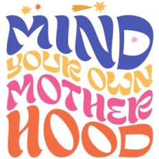 Mind your own Motherhod