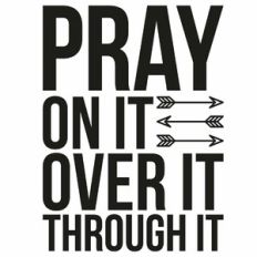 Pray On It Over It Through It Arrow Quote