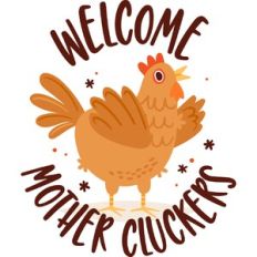 Welcome Mother Cluckers