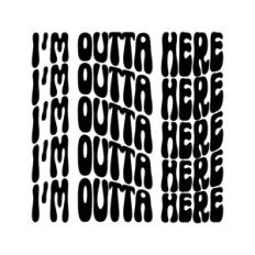 I'm Outta Here