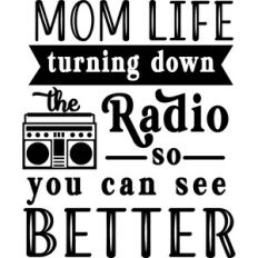 Mom Life Turn Down Radio To See Better