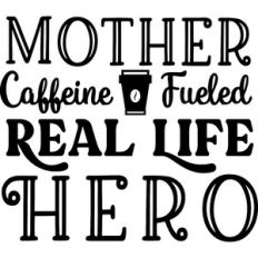 Mother Caffeine Fueled Real Life Hero
