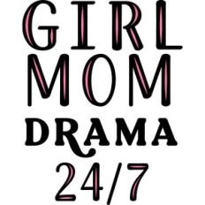 Girl Mom Drama 24/7