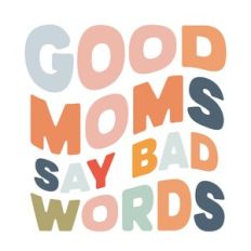 Good moms say bad words