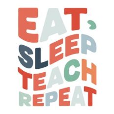 Eat, Sleep Teach Repeat