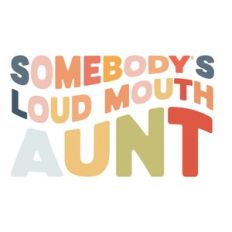 Somebody's loud mouth Aunt