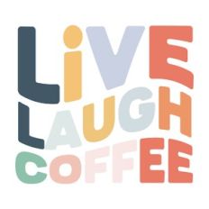 Live laugh coffee