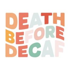Death Before Decaf