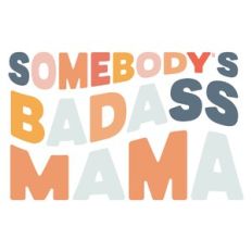 Somebody's Badass Mama