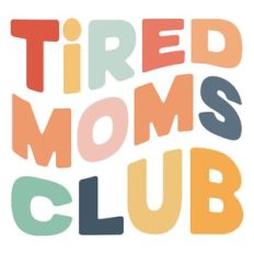 Tired moms club