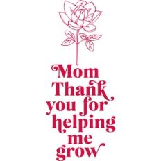 mom thank you for helping me grow