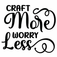 Craft More Worry Less Quote