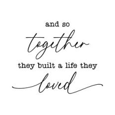 and so together they built a life they loved