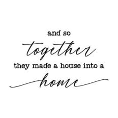 and so together they made a house into a home