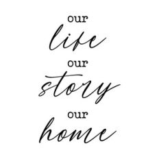 our life our story our home