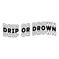 Drip or drown, Gen z saying