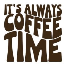 It's Always Coffee Time