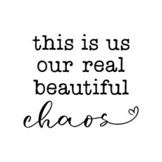 this is us - our real beautiful chaos