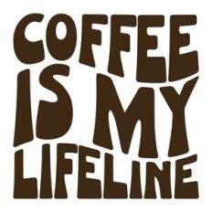 Coffee Is My Lifeline