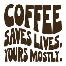 Coffee Saves Lives Yours Mostly