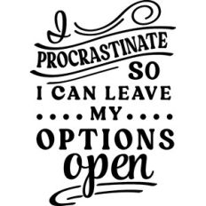 Procrastinate Leave Options Open