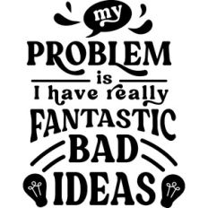 My Problem Fantastic Bad Ideas