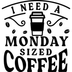 I Need A Monday Sized Coffee