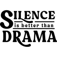 Silence is better than drama