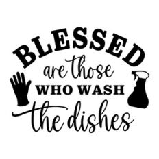 Blessed Are Those Who Wash The Dishes