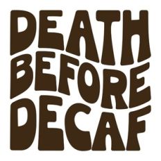 Death Before Decaf