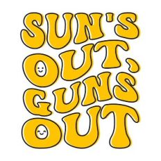 Sun's out, guns out