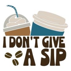 I Don't Give A Sip